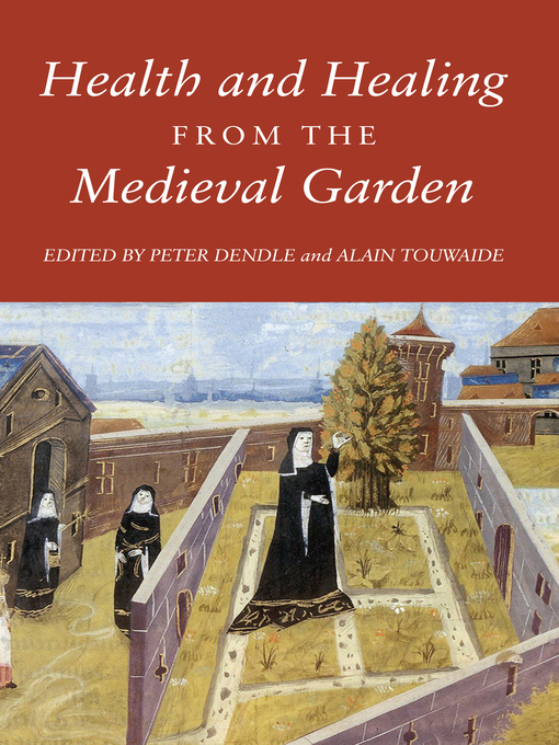 Title details for Health and Healing from the Medieval Garden by Peter Dendle - Available